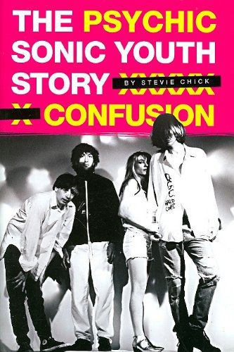 Psychic Confusion: The Sonic Youth Story - Click to Buy