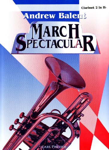 Andrew Balent March Spectacular - Clarinet 2 in Bb - Click to Buy