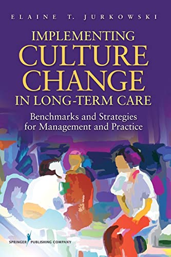 Implementing Culture Change in Long Term Care: Benchmarks and Strategies for Management and Practice - Click to Buy