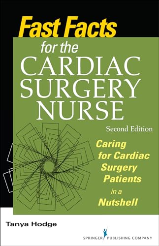 Fast Facts for the Cardiac Surgery Nurse: Caring for Cardiac Surgery Patients in a Nutshell - Click to Buy