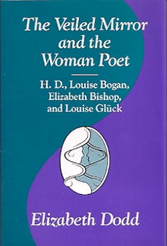 The Veiled Mirror and the Women Poet: H. D., Louise Bogan, Elizabeth Bishop, and Louise Gluck (Volume 1) - Click to Buy