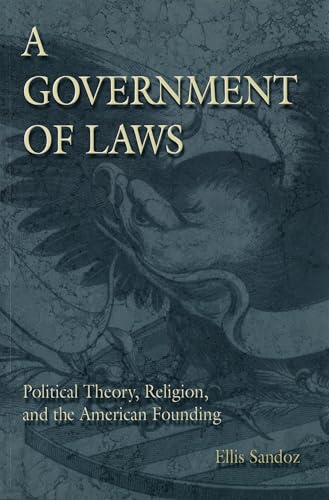 A Government of Laws: Political Theory, Religion, and the American Founding - Click to Buy