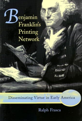 Benjamin Franklin's Printing Network: Disseminating Virtue in Early America (Volume 1) - Click to Buy