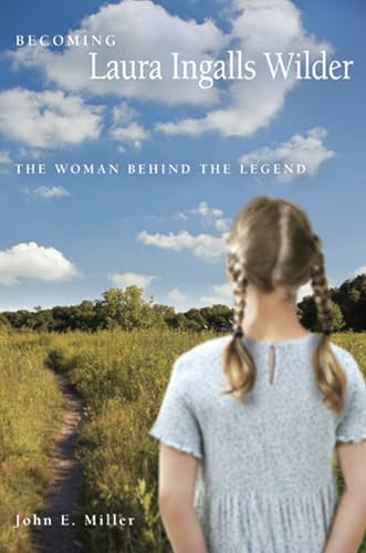 Becoming Laura Ingalls Wilder: The Woman Behind the Legend: 1 (Missouri Biography) - Click to Buy