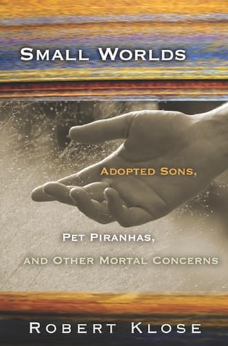 Small Worlds: Adopted Sons, Pet Piranhas, and Other Mortal Concerns - Click to Buy