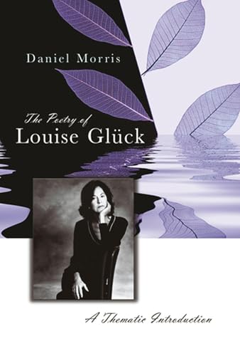 The Poetry of Louise Glück: A Thematic Introduction (Volume 1)