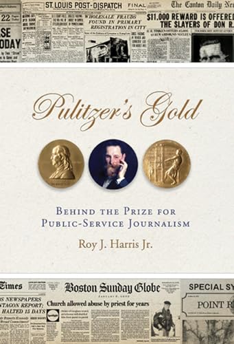 Pulitzer's Gold: Behind the Prize for Public Service Journalism (Volume 1)