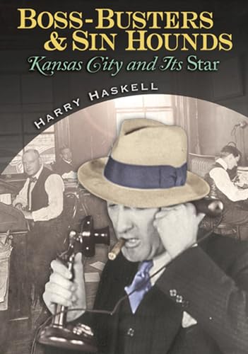 Boss-Busters and Sin Hounds: Kansas City and Its Star (Volume 1) - Click to Buy