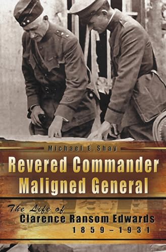 Revered Commander, Maligned General: The Life of Clarence Ransom Edwards, 1859-1931 (Volume 1) (American Military Experience) - Click to Buy