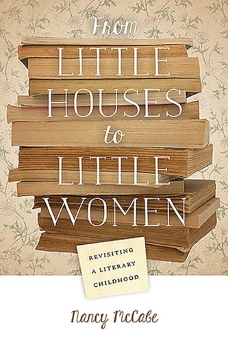 From Little Houses to Little Women: Revisiting a Literary Childhood - Click to Buy