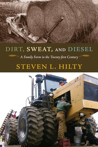 Dirt, Sweat, and Diesel: A Family Farm in the Twenty-first Century (Volume 1)