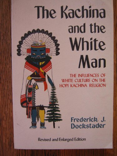 The Kachina and the White Man: The Influences of White Culture on the Hopi Kachina Cult