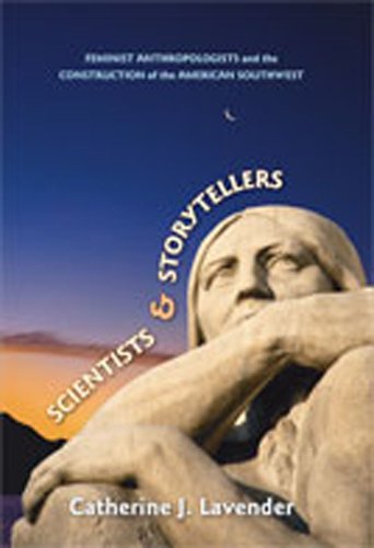Scientists and Storytellers: Feminist Anthropologists and the Construction of the American Southwest - Click to Buy