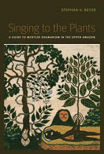 Singing to the Plants: A Guide to Mestizo Shamanism in the Upper Amazon - Click to Buy