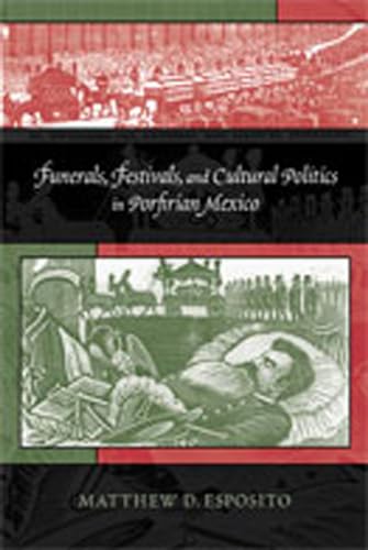 Funerals, Festivals, and Cultural Politics in Porfirian Mexico - Click to Buy