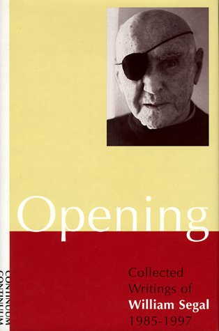 Opening: Collected Writings of William Segal 1985-1997 - Click to Buy