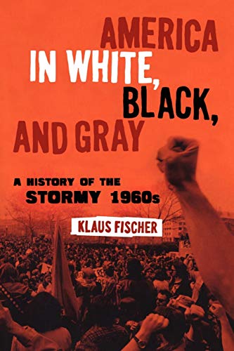 America in White, Black, and Gray: A History of the Stormy 1960s - Click to Buy