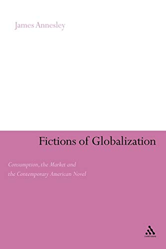 Fictions of Globalization: Consumption, the Market and the Contemporary American Novel