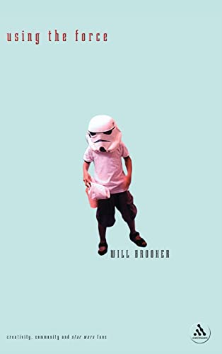Using the Force: Creativity, Community and Star Wars Fans - Click to Buy