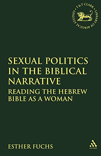 Sexual Politics in the Biblical Narrative: Reading the Hebrew Bible as a Woman (Journal for the Study of the Old Testament Supplement Series) - Click to Buy