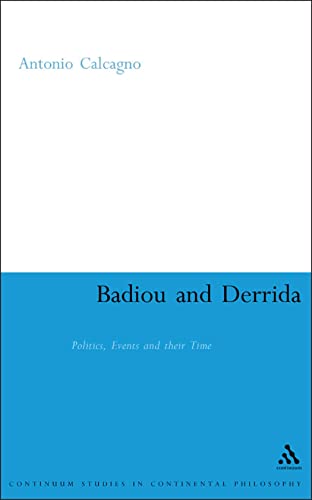 Badiou and Derrida: Politics, Events and their Time (Continuum Studies in Continental Philosophy, 19) - Click to Buy