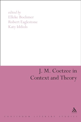 J. M. Coetzee in Context and Theory (Continuum Literary Studies)