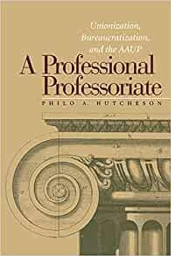 A Professional Professoriate: Unionization, Bureaucratization, and the AAUP - Click to Buy
