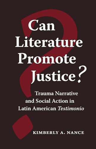 Can Literature Promote Justice?: Trauma Narrative and Social Action in Latin American Testimonio - Click to Buy