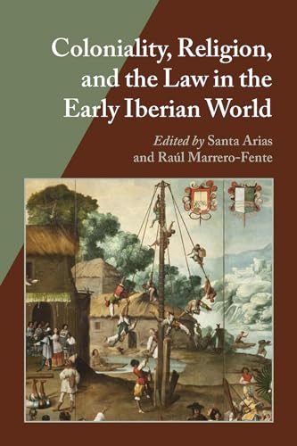Coloniality, Religion, and the Law in the Early Iberian World - Click to Buy