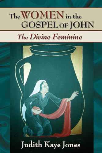 The Women in the Gospel of John: The Divine Feminine - Click to Buy