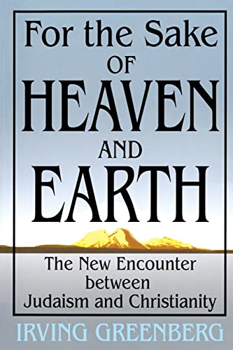 For the Sake of Heaven and Earth: The New Encounter Between Judaism and Christianity - Click to Buy