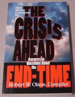Ellen White Comments on the Crisis Ahead: Answers to Questions About the End-Time