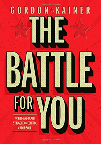 The Battle for You: The Life-And-Death Struggle for Control of Your Soul - Click to Buy