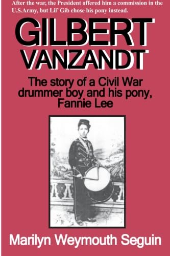 Gilbert VanZandt: The Story Of A Civil War Drummer Boy And His Pony - Click to Buy