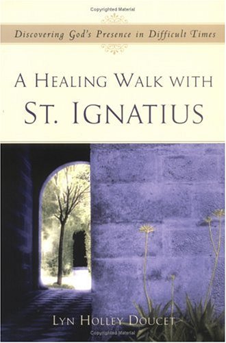 A Healing Walk With St. Ignatius: Discovering God's Presence in Difficult Times - Click to Buy