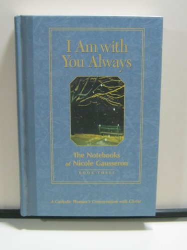 I Am with You Always: The Notebooks of Nicole Gausseron: Book Three