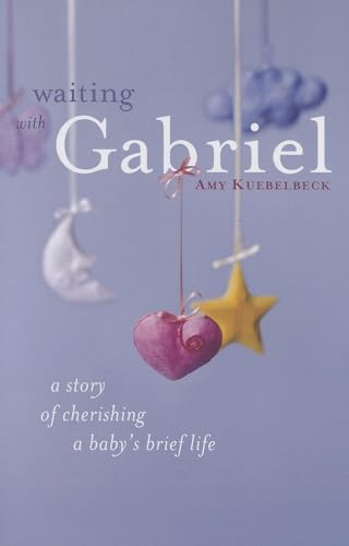 Waiting with Gabriel: A Story of Cherishing a Baby's Brief Life - Click to Buy