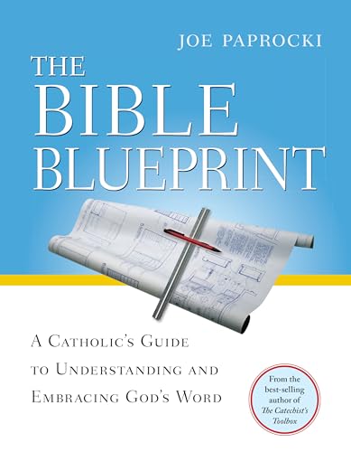 The Bible Blueprint: A Catholic's Guide to Understanding and Embracing God's Word