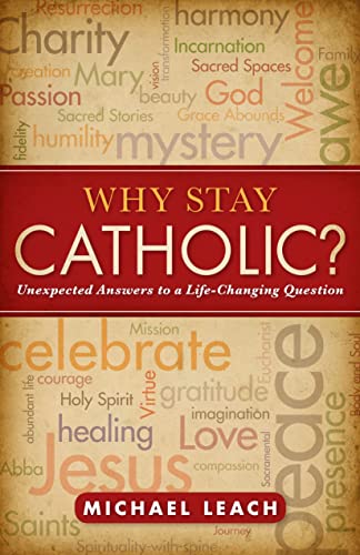 Why Stay Catholic?: Unexpected Answers to a Life-Changing Question - Click to Buy