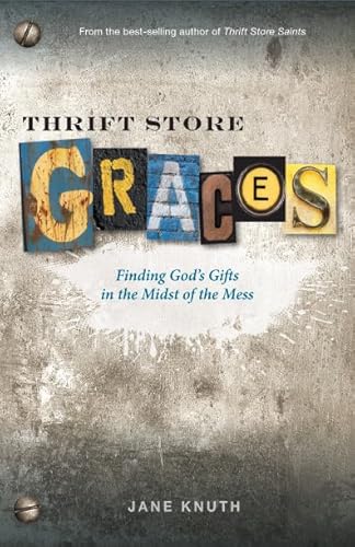 Thrift Store Graces: Finding God's Gifts in the Midst of the Mess - Click to Buy