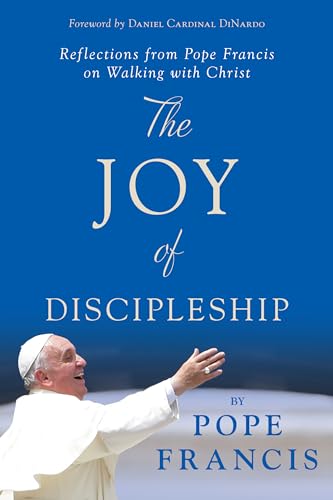 The Joy of Discipleship: Reflections from Pope Francis on Walking with Christ - Click to Buy