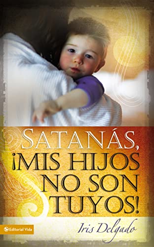 Satanás, mis hijos no son tuyos, Edición revisada (Spanish Edition) - Click to Buy