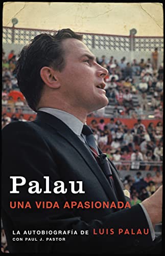 Palau: La autobiografía de Luis Palau con Paul J. Pastor - Click to Buy