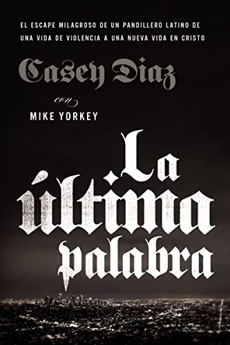 La última palabra: La salida milagrosa de un pandillero latino de una vida de violencia a una nueva vida en Cristo (Spanish Edition) - Click to Buy