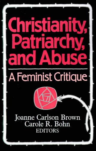 Christianity, Patriarchy and Abuse: A Feminist Critique - Click to Buy