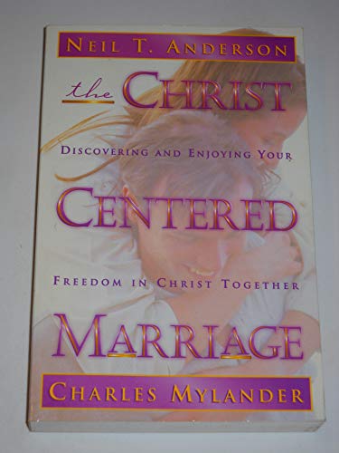 The Christ Centered Marriage: Discovering and Enjoying Your Freedom in Christ Together - Click to Buy