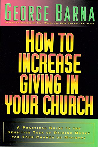 How to Increase Giving in Your Church: A Practical Guide to the Sensitive Task of Raising Money For Your Church or Ministry - Click to Buy