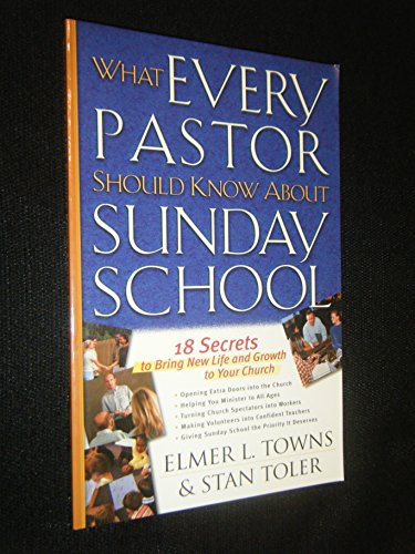 What Every Pastor Should Know About Sunday School: 18 Secrets to Bring New Life and Growth to Your Church - Click to Buy