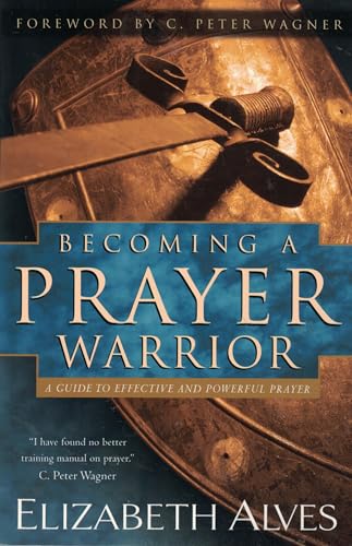 Becoming a Prayer Warrior: A Guide to Effective and Powerful Prayer - Click to Buy