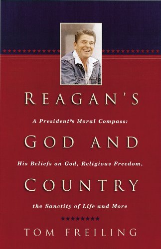 Reagan's God and Country: A President's Moral Compass : His Beliefs on God, Religious Freedom, the Sanctity of Life, and More - Click to Buy
